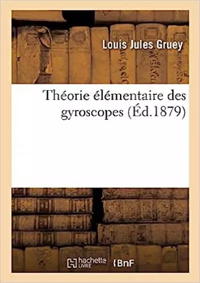 [EBOOK] Théorie élémentaire des gyroscopes French Edition