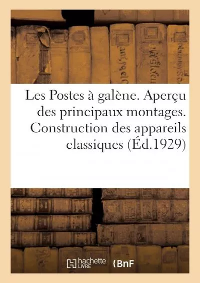 [EBOOK] Les Postes à galène. Aperçu des principaux montages. Construction des appareils classiques French Edition