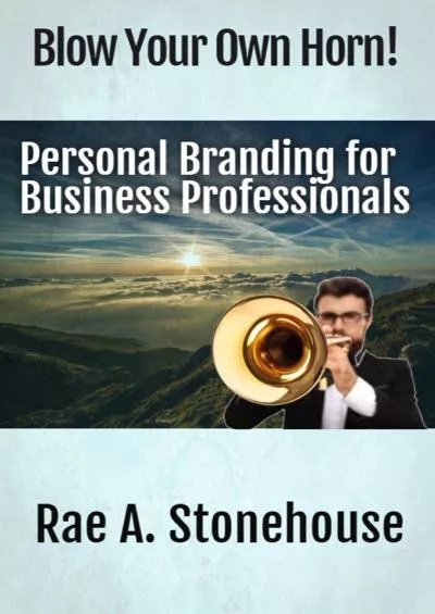 [DOWNLOAD] Blow Your Own Horn: Personal Branding for Business Professionals