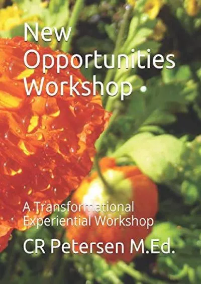 [EBOOK] New Opportunities Workshop: A Transformational Experiential Workshop