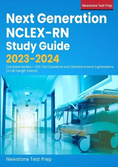 [READ] Next Generation NCLEX-RN Study Guide 2023-2024: Complete Review + 600 Test Questions and Detailed Answer Explanations 4 Full-Length Exams