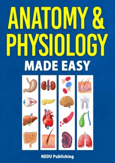 [EBOOK] Anatomy  Physiology Made Easy: An Illustrated Study Guide for Students To Easily Learn Anatomy and Physiology