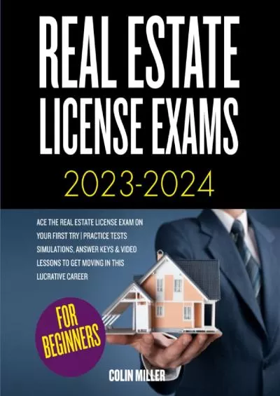 [EBOOK] Real Estate License Exams 2023/2024 Edition: Ace the Real Estate License Exam on Your First Try | Practice Tests Simulations, Answer Keys  Video Lessons to Get Moving in This Lucrative Career