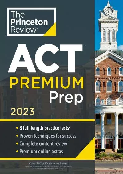 [READ] Princeton Review ACT Premium Prep, 2023: 8 Practice Tests + Content Review + Strategies 2022 College Test Preparation