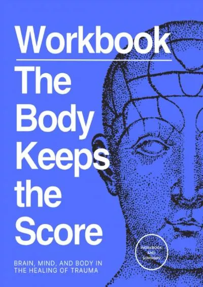 [READ] A Practical Workbook for The Body Keeps the Score: Brain, Mind, and Body in the