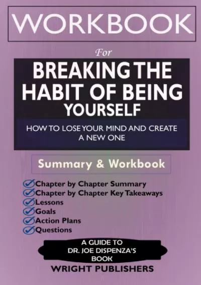 [DOWNLOAD] Workbook For Breaking The Habit of Being Yourself: How to Lose Your Mind and Create a New One