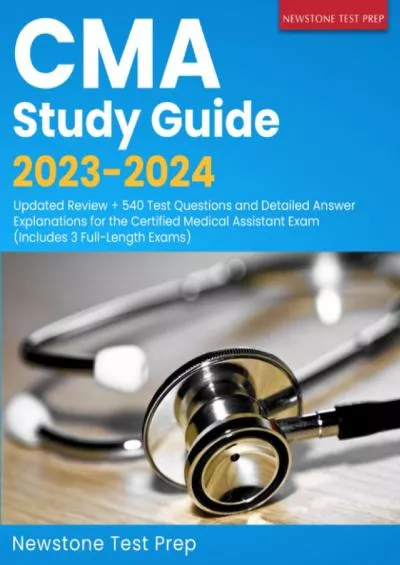 [READ] CMA Study Guide 2023-2024: Updated Review + 540 Test Questions and Detailed Answer Explanations for the Certified Medical Assistant Exam Includes 3 Full-Length Exams