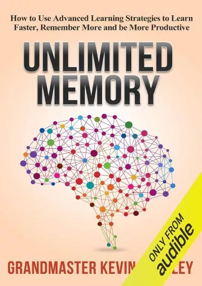 [DOWNLOAD] Unlimited Memory: How to Use Advanced Learning Strategies to Learn Faster,