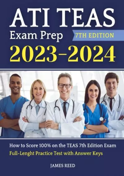 [READ] ATI TEAS Exam Prep: How to Score 100 on the TEAS 7th Edition Exam | Test Simulation with Answer Keys