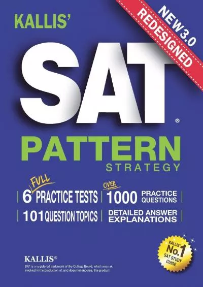 [DOWNLOAD] KALLIS\' Redesigned SAT Pattern Strategy 3rd Edition: 6 Full Length Practice Tests College SAT Prep + Study Guide Book for the New SAT