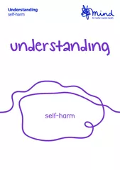Understanding self-harm This booklet is for anyone who self-harms, and