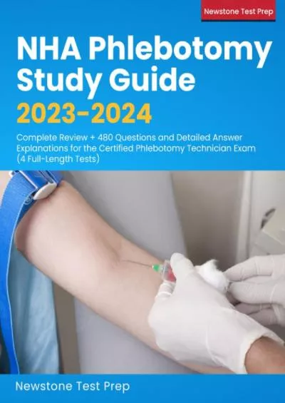 [EBOOK] NHA Phlebotomy Study Guide 2023-2024: Complete Review + 480 Questions and Detailed Answer Explanations for the Certified Phlebotomy Technician Exam 4 Full-Length Tests