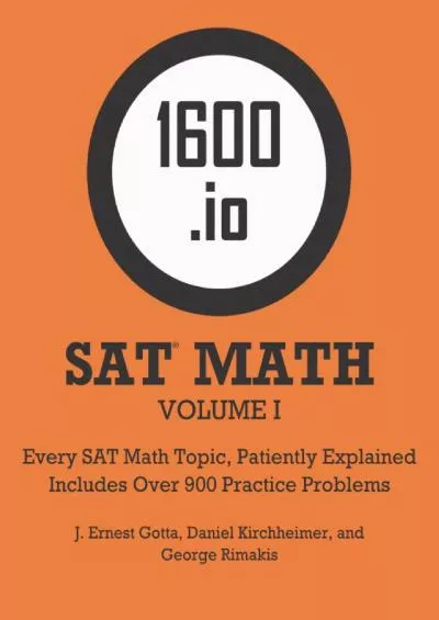 [DOWNLOAD] 1600.io SAT Math Orange Book Volume I: Every SAT Math Topic, Patiently Explained