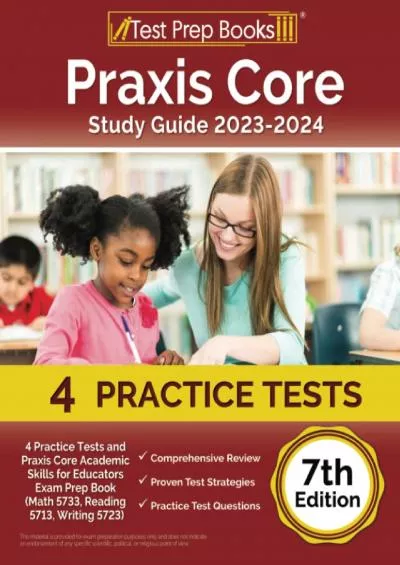 [EBOOK] Praxis Core Study Guide 2023-2024: 4 Practice Tests and Praxis Core Academic Skills for Educators Exam Prep Book Math 5733, Reading 5713, Writing 5723 [7th Edition]