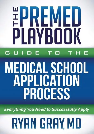 [DOWNLOAD] The Premed Playbook Guide to the Medical School Application Process: Everything You Need to Successfully Apply