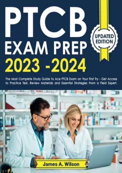 [EBOOK] PTCB Exam Prep 2023-2024: The Most Complete Study Guide to Ace PTCB Exam on Your First Try | Get Access to Practice Test, Review Materials and Essential Strategies From a Field Expert