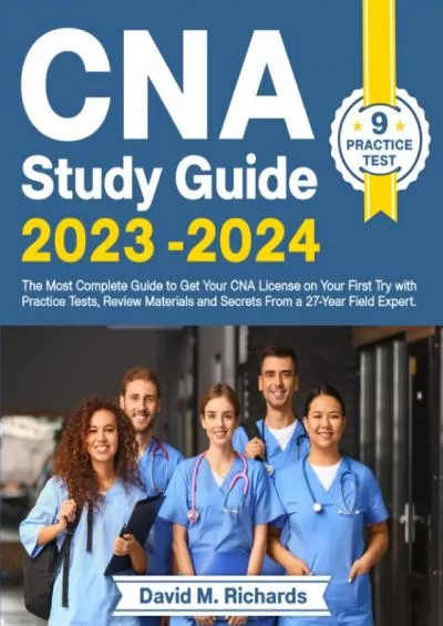 [READ] CNA Study Guide 2023-2024: The Most Complete Guide to Get Your CNA License on Your First Try with Practice Tests, Review Materials and Secrets From a 27-Year Field Expert