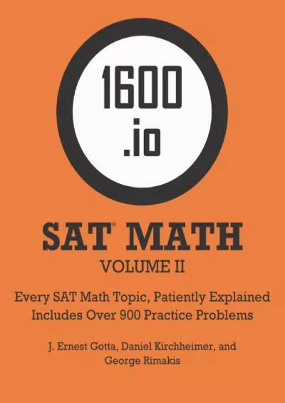 [DOWNLOAD] 1600.io SAT Math Orange Book Volume II: Every SAT Math Topic, Patiently Explained 1600.io SAT Math Orange Book 2-volume set