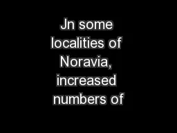 Jn some localities of Noravia, increased numbers of