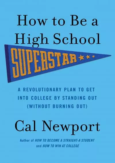 [READ] How to Be a High School Superstar: A Revolutionary Plan to Get into College by