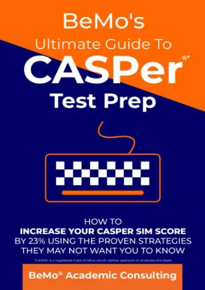 [READ] BeMo\'s Ultimate Guide to CASPer Test Prep: How to Increase Your CASPer SIM Score by 23 Using the Proven Strategies They May Not Want You to Know