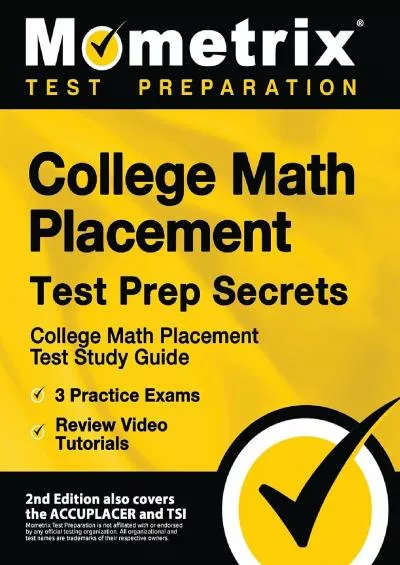 [EBOOK] College Math Placement Test Prep Secrets: College Math Placement Test Study Guide, 3 Practice Exams, Review Video Tutorials [2nd Edition also covers ... Edition also covers the ACCUPLACER and TSI]
