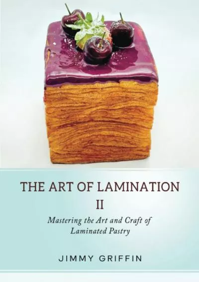 [READ] The Art of Lamination II: Mastering the Art and Craft of Laminated Pastry