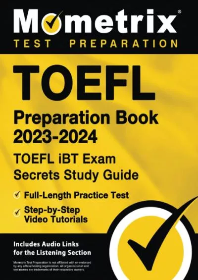 [DOWNLOAD] TOEFL Preparation Book 2023-2024 - TOEFL iBT Exam Secrets Study Guide, Full-Length Practice Test, Step-by-Step Video Tutorials: [Includes Audio Links for the Listening Section]