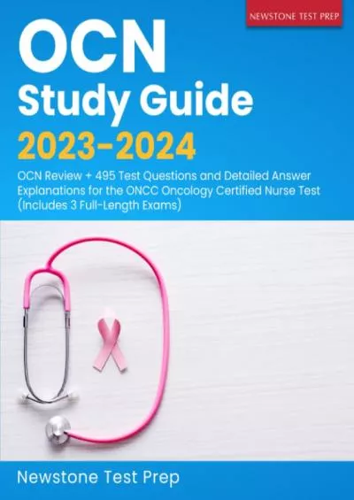 [DOWNLOAD] OCN Study Guide 2023-2024: OCN Review + 495 Test Questions and Detailed Answer Explanations for the ONCC Oncology Certified Nurse Test Includes 3 Full-Length Exams