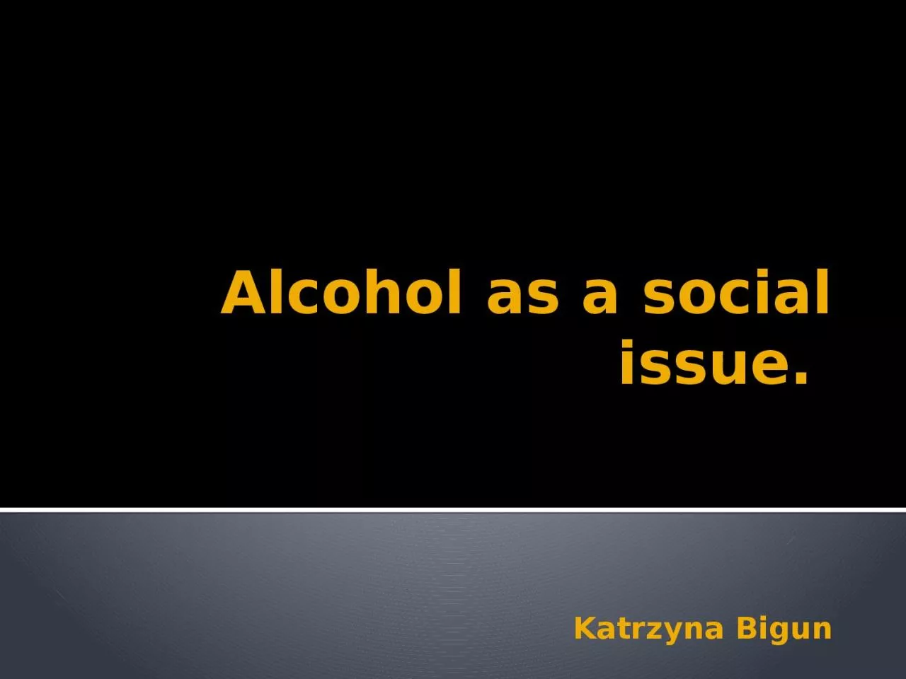 Alcohol as a  social  issue.