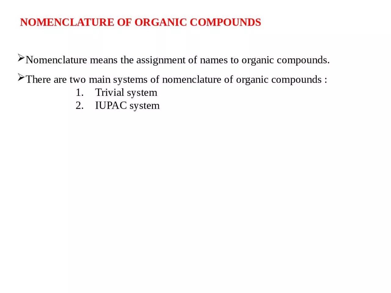 Nomenclature means the assignment of names to organic compounds.