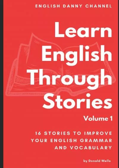 [READ] Learn English Through Stories: 16 Stories to Improve Your English Vocabulary Learn English Through Stories: 16 Stories to Improve Your English Grammar and English Vocabulary
