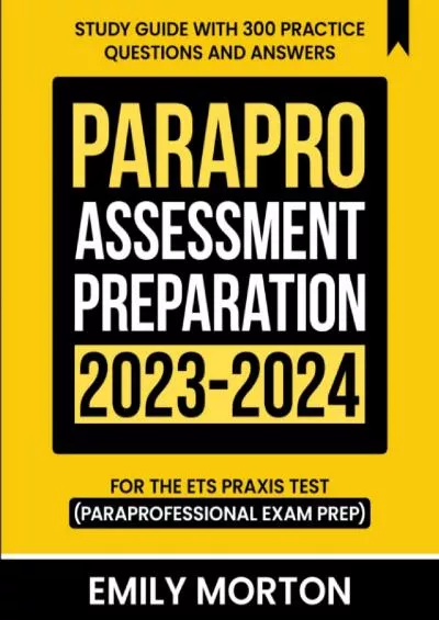 [DOWNLOAD] ParaPro Assessment Preparation 2023-2024: Study Guide with 300 Practice Questions and Answers for the ETS Praxis Test Paraprofessional Exam Prep