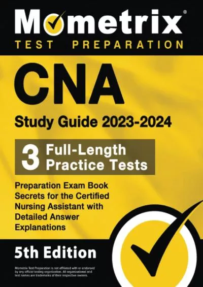 [EBOOK] CNA Study Guide 2023-2024 - 3 Full-Length Practice Tests, Preparation Exam Book Secrets for the Certified Nursing Assistant with Detailed Answer Explanations: [5th Edition]