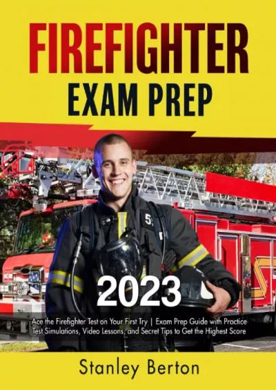 [READ] Firefighter Exam Prep 2023: Ace the Firefighter Test on Your First Try | Exam Prep Guide With Practice Test Simulations, Video Lessons, and Secret Tips to Get the Highest Score