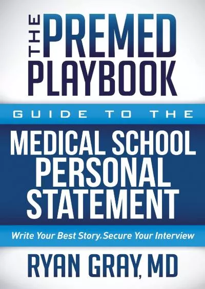 [READ] The Premed Playbook Guide to the Medical School Personal Statement: Everything You Need to Successfully Apply