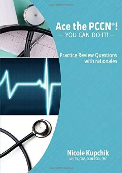 [EBOOK] ACE the PCCN® You Can Do It Practice Review Questions