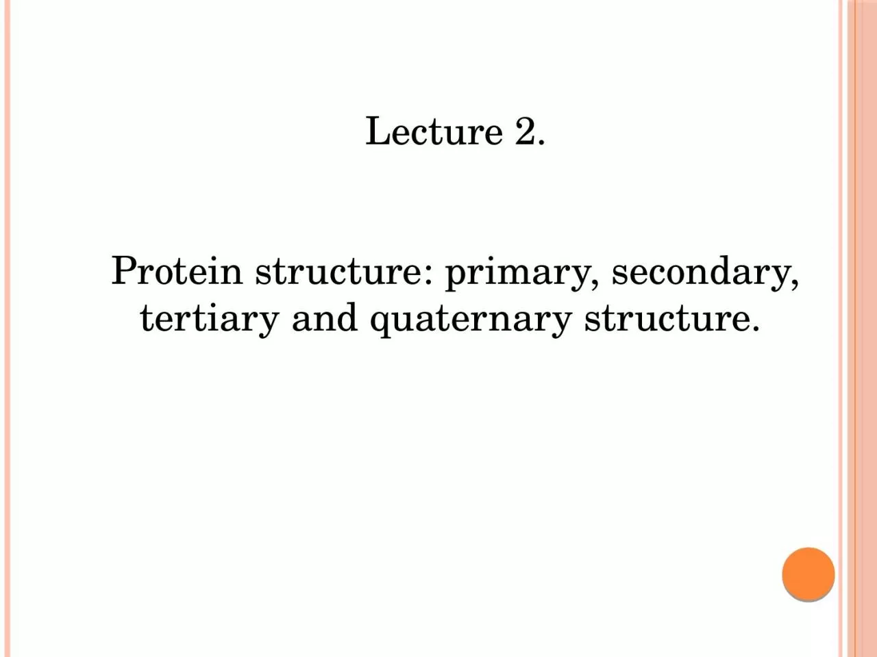 Lecture 2. Protein structure: primary, secondary, tertiary and quaternary structure.
