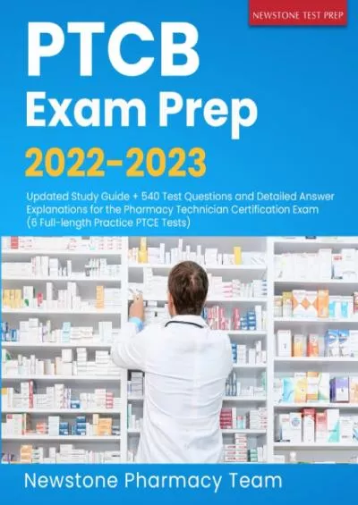 [READ] PTCB Exam Prep 2022-2023: Updated Study Guide + 540 Test Questions and Detailed Answer Explanations for the Pharmacy Technician Certification Exam 6 Full-Length Practice PTCE Tests