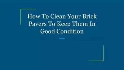 How To Clean Your Brick Pavers To Keep Them In Good Condition