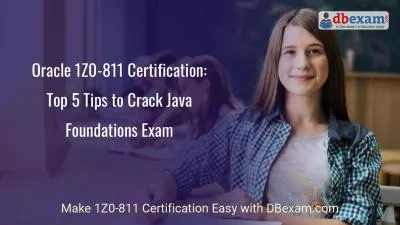 Oracle 1Z0-811 Certification: Top 5 Tips to Crack Java Foundations Exam