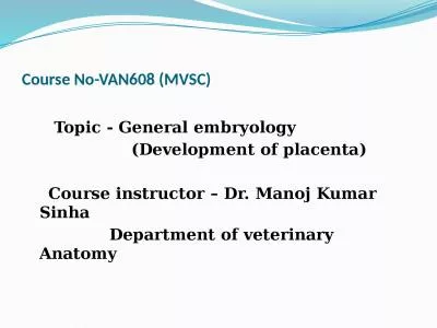 Course No-VAN608 (MVSC)      Topic - General embryology