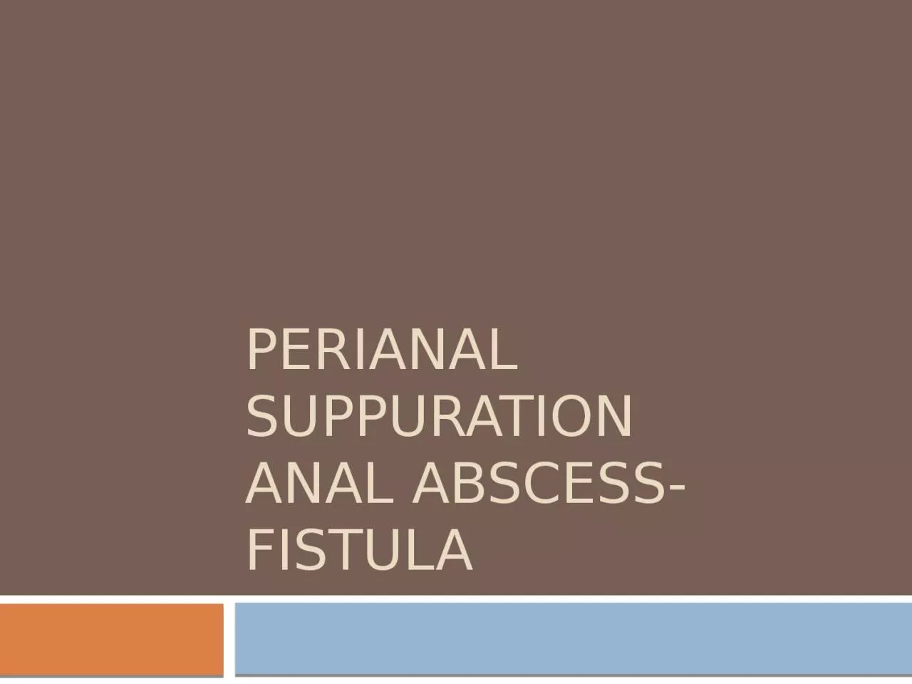 Perianal suppuration anal abscess-fistula