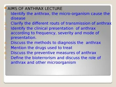 AIMS OF ANTHRAX LECTURE Identify the anthrax, the micro-organism cause the disease