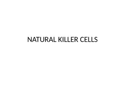 NATURAL KILLER CELLS NATURAL KILLER CELLS