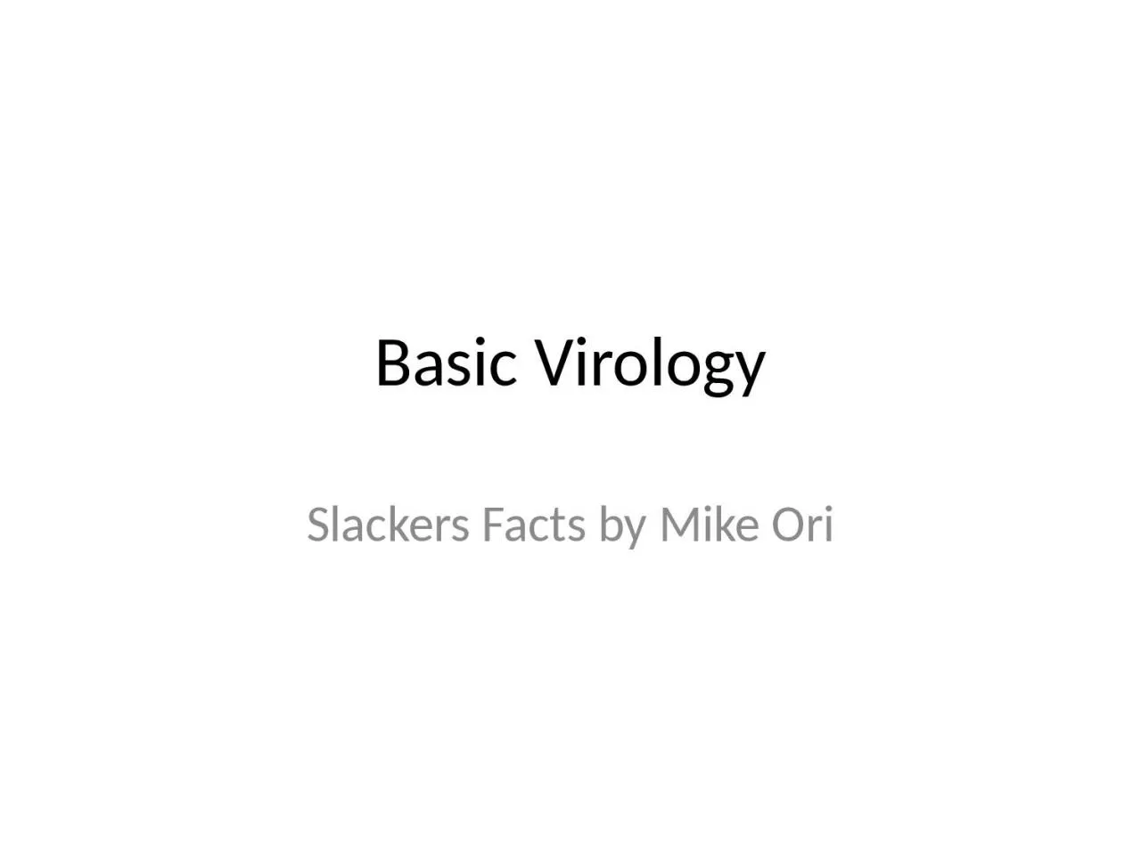 Basic Virology Slackers Facts by Mike