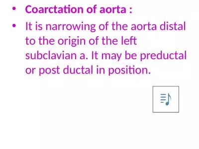 Coarctation of aorta : It is narrowing of the aorta distal to the origin of the left subclavian
