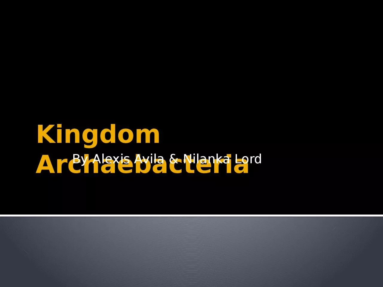 PPT-Kingdom Archaebacteria By Alexis Avila & Nilanka Lord