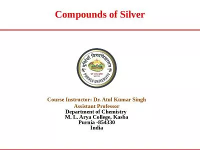 Compounds of Silver Course Instructor: Dr.