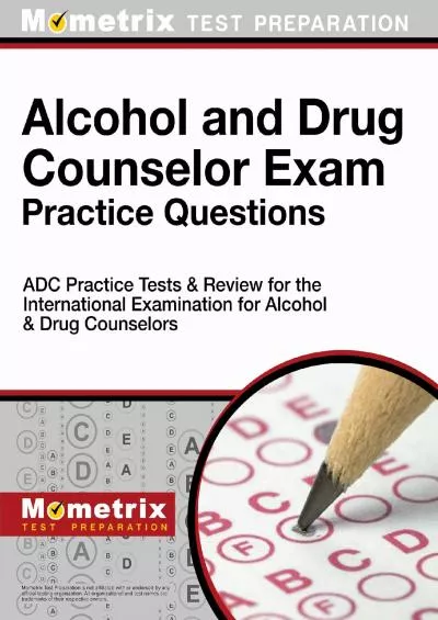 [READ] Alcohol and Drug Counselor Exam Practice Questions: Adc Practice Tests and Review for the International Examination for Alcohol and Drug Counselors Mometrix Test Preparation